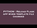 PYTHON : Reload Flask app when template file changes