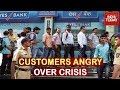 Yes Bank Crisis: Angry Customers Line Up Outside Banks, ATMs | India Today Ground Report