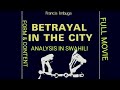 BETRAYAL IN THE CITY BY FRANCIS IMBUGA FULL MOVIE AND ANALYSIS IN SWAHILI (Official Video)