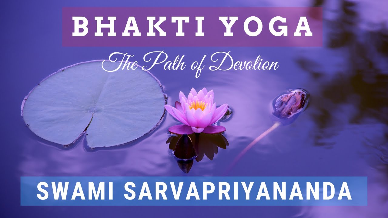 Bhakti Yoga: The Path Of Devotion | Swami Sarvapriyananda - YouTube