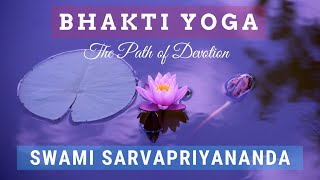 Bhakti Yoga: The Path of Devotion | Swami Sarvapriyananda