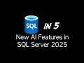 SQL in 5: New AI features in SQL Server 2025