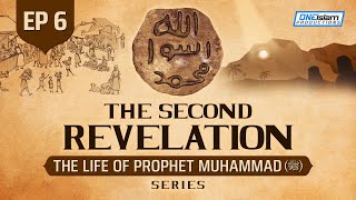 The Second Revelation | Ep 6 | The Life Of Prophet Muhammad ﷺ Series