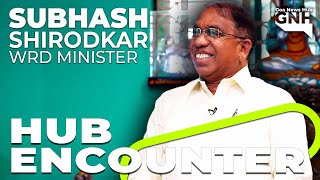 Hub Encounter - Subhash Shirodkar