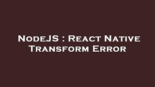 NodeJS : React Native Transform Error
