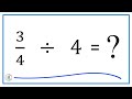 3/4  Divided by  4   (three-fourths divided by four)