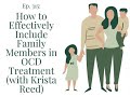 How to effectively include family members in OCD treatment (with Krista Reed) | Ep. 315