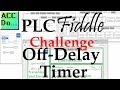 PLC Fiddle Off Delay Timer Challenge Solution