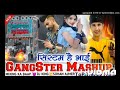 top gangster mashup mixing x gangstar बदमाशी की abcd che...