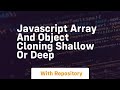 Javascript array and object cloning shallow or deep