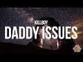 KILLBOY - DADDY ISSUES (Lyrics)