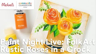 Online Class: Paint Night Live: FolkArt Rustic Roses in a Crock | Michaels