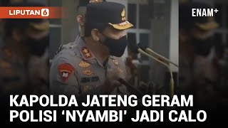 Kapolda Jateng Geram Dengar Anak Buahnya Jadi Calo Tes Penerimaan Polri | Liputan6