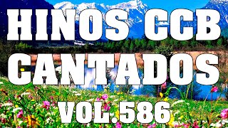 Hinos CCB Cantados - Coletânea de belos hinos Vol.586 #hinosccb #ccbhinos #ccbcultoonlineaovivo