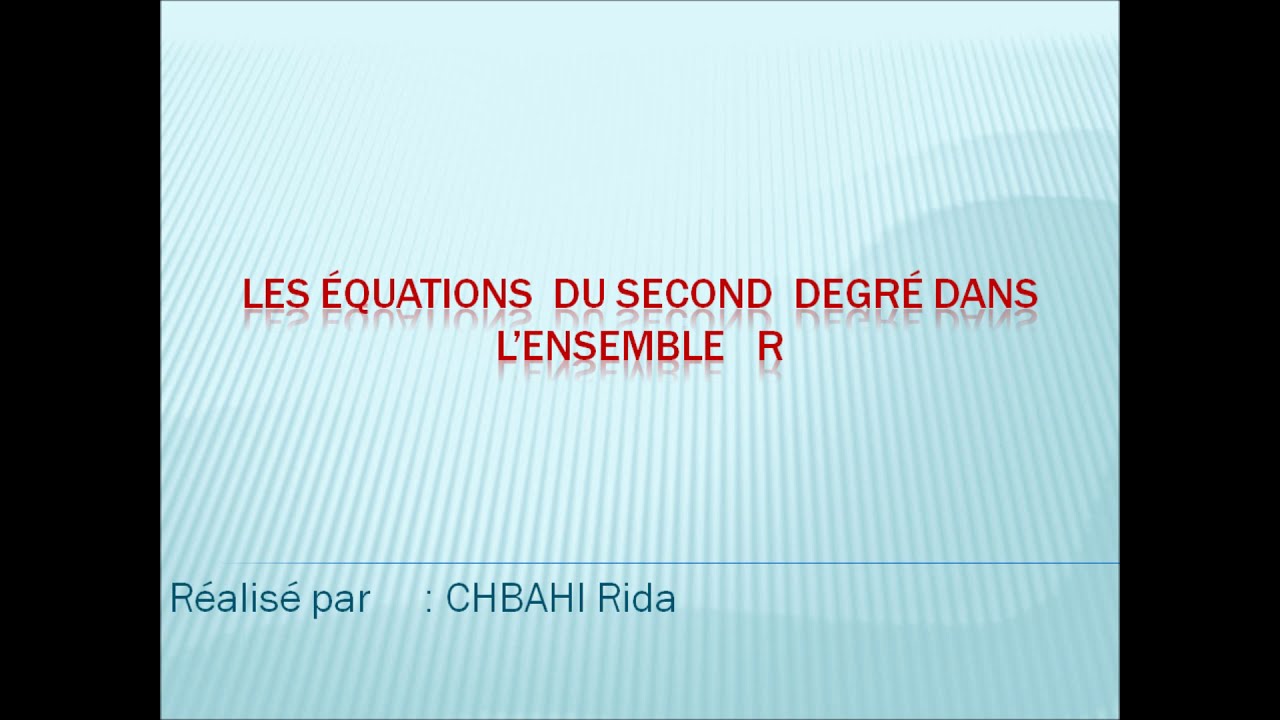 P. CHBAHI RIDA : COMMENT RESOUDRE UNE EQUATION DU SECOND DEGRE DANS L ...