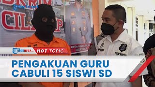 Pengakuan Oknum Guru Agama seusai Cabuli 15 Siswi SD di Cilacap: Merasa Berdosa, Saya Memohon Maaf