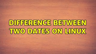 Difference between two dates on Linux