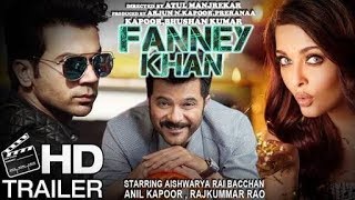 FANNEY KHAN Official Trailer | Anil Kapoor, Aishwarya Rai Bachchan, Rajkummar