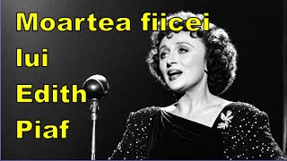 Tragedie și durere, povestea morții fiicei lui Edith Piaf din cauza meningitei