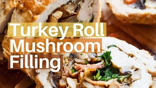 Turkey Roll With Mushroom Filling | Thanksgiving recipe