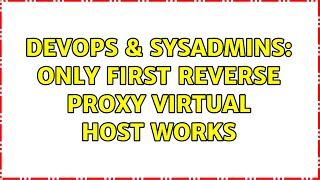 DevOps & SysAdmins: Only first Reverse Proxy Virtual Host works