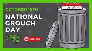 NATIONAL GROUCH DAY | October 15th - National Day Calendar