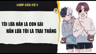 TRUYỆN BOY LOVE | T LỪA HẮN LÀ CON GÁI, HẮN LỪA T LÀ TRAI THẲNG | AUDIO ĐAM MỸ FULL | Sóp của cú