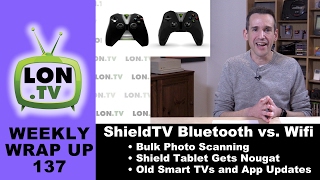 Weekly Wrapup 137 - Nvidia Shield TV Bluetooth vs. Wifi Controller, Old TVs & App Updates, & More!