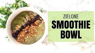 ZIELONE SMOOTHIE BOWL | Prosty, fit, wegański przepis