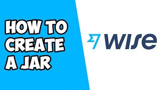 How To Create A Jar on Wise (Transferwise) - Create A Savings Account on Wise