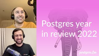 026 Postgres year in review 2022 | Postgres.FM 026 | #PostgreSQL #Postgres podcast