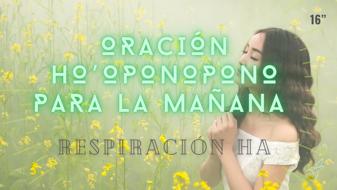 ORACIÓN De HO´OPONOPONO Para La MAÑANA ☀ MEDITACIÓN / RESPIRACIÓN HA ...