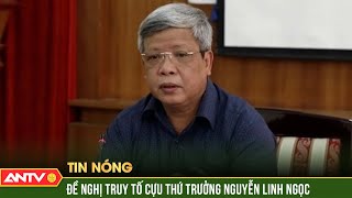 Đề nghị truy tố cựu Thứ trưởng Bộ Tài nguyên và Môi trường | ANTV