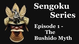Sengoku Series: Episode 1 - The Bushido Myth