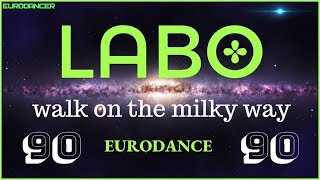 Labo - Walk On The Milky Way. Dance music. Eurodance 90. Songs hits [techno, europop, disco mix].