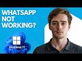 How to Fix WhatsApp Not Working or Opening on Windows 11 Step by Step (WhatsApp Fix)