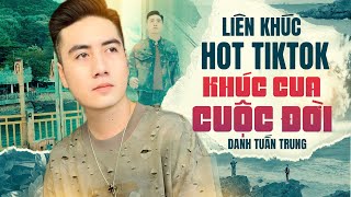 LK Khúc Cua Cuộc Đời - LK Hot Tiktok Danh Tuấn Trung | Cuộc Đời Mà Thì Phải Có Những Khúc Cua