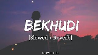 Bekhudi [slowed + reverb] - Darshan Raval | Aditi Singh Sharma | Lofi Audio Song | 10 PM LOFi