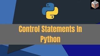Python Control Statements (Tutorial # 7)