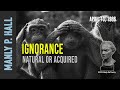 manly p. hall ignorance natural or acquired