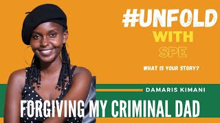 Forgiving My Criminal Dad | Damaris Kimani | UNFOLD