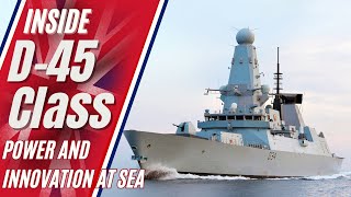 Inside the D-45 Class Destroyer: Power and Innovation at Sea