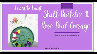Learn to Paint One Stroke- Practice Strokes:  Skill Builder 1 Rose Bud Corsage | Donna Dewberry 2023