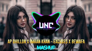 Excuses x Bewafa Mashup | AP Dhillon x Imran Khan || [UNC Release]