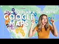 Travel Tips: How to use Google Maps to Plan Your Travels