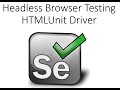 Headless Browser Testing using HTMLUnitDriver in Selenium