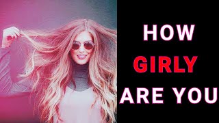 HOW GIRLY ARE YOU quiz -TOMBOY VS GIRLY GIRL quiz- personality test quiz- 1 Billion Tests