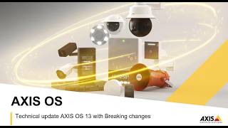 AXIS OS 13 with breaking changes - Technical update
