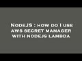 NodeJS : how do I use aws secret manager with nodejs lambda