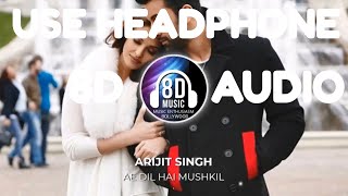Ae Dil Hai Mushkil - 8D AUDIO | Music Enthusiasm Bollywood